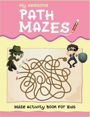 Book cover for My Awesome Path Mazes Maze Activity Book For Kids