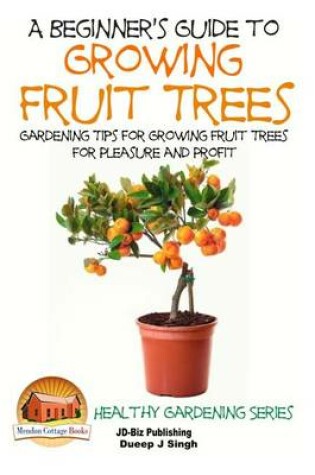 Cover of A Beginner's Guide to Growing Fruit Trees