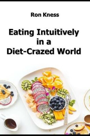 Cover of Eating Intuitively in a Diet-Crazed World
