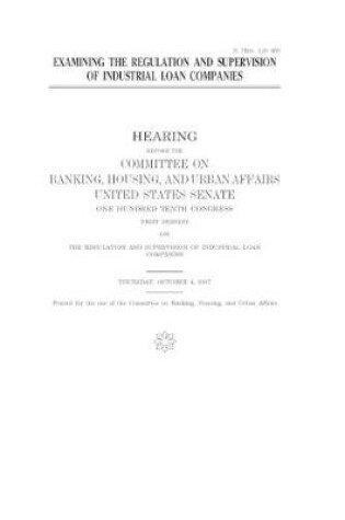 Cover of Examining the regulation and supervision of industrial loan companies