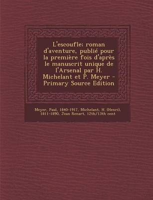 Book cover for L'Escoufle; Roman D'Aventure, Publie Pour La Premiere Fois D'Apres Le Manuscrit Unique de L'Arsenal Par H. Michelant Et P. Meyer - Primary Source Edit