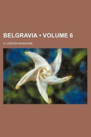 Cover of Belgravia (Volume 6); A London Magazine