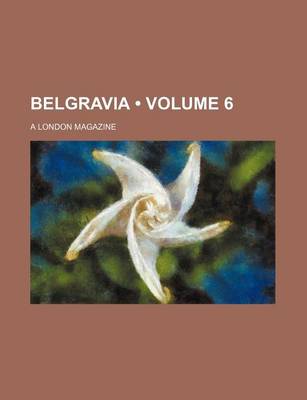 Book cover for Belgravia (Volume 6); A London Magazine