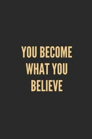 Cover of You Become What You Believe