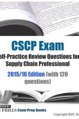 Cover of CSCP Exam Self-Practice Review Questions for Supply Chain Professional 2015/16