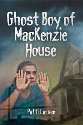 Book cover for Ghost Boy of MacKenzie House