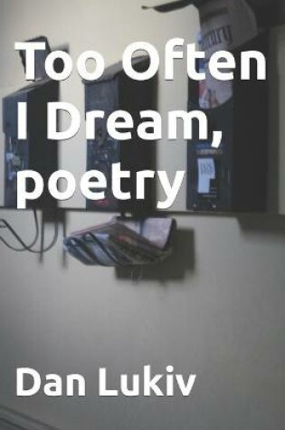 Cover of Too Often I Dream, poetry