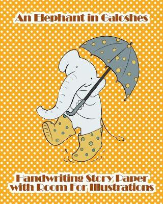 Book cover for An Elephant in Galoshes Handwriting Story Paper with Room for Illustrations