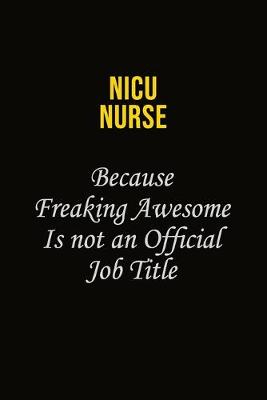 Book cover for nicu nurse Because Freaking Awesome Is Not An Official Job Title