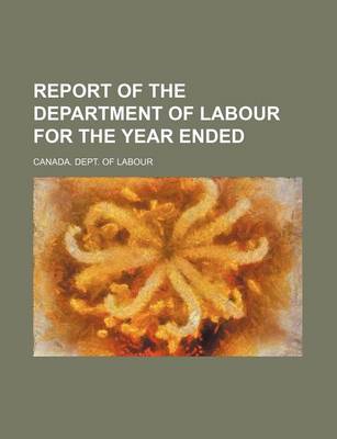 Book cover for Report of the Department of Labour for the Year Ended