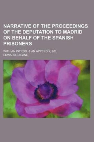 Cover of Narrative of the Proceedings of the Deputation to Madrid on Behalf of the Spanish Prisoners; With an Introd. & an Appendix, &C