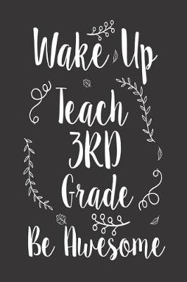 Book cover for Wake Up Teach 3rd Grade Be Awesome