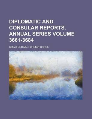 Book cover for Diplomatic and Consular Reports. Annual Series Volume 3661-3684