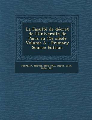 Book cover for La Faculte de Decret de L'Universite de Paris Au 15e Siecle Volume 3