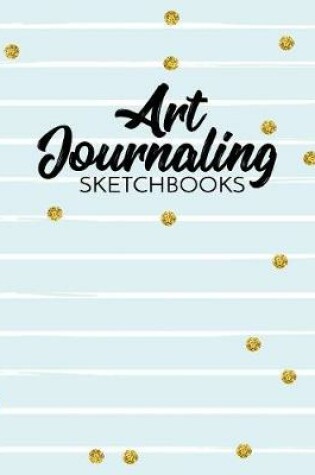 Cover of Art Journaling Sketchbooks