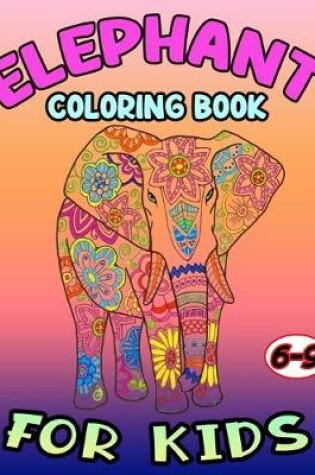 Cover of Elephant Coloring Book for Kids 6-9