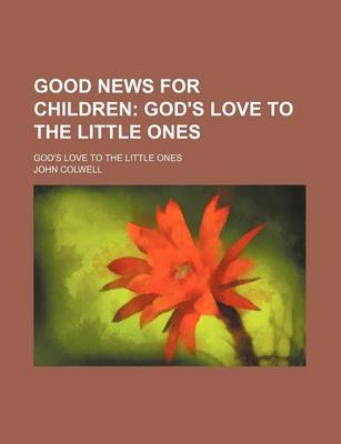 Book cover for Good News for Children; God's Love to the Little Ones. God's Love to the Little Ones