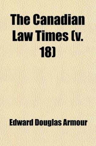 Cover of The Canadian Law Times (Volume 18)