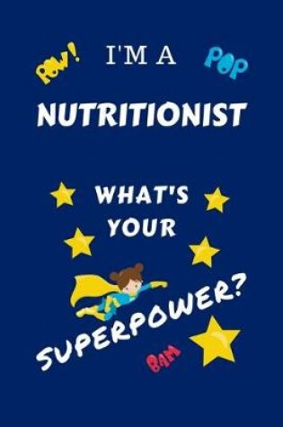 Cover of I'm A Nutritionist What's Your Superpower?