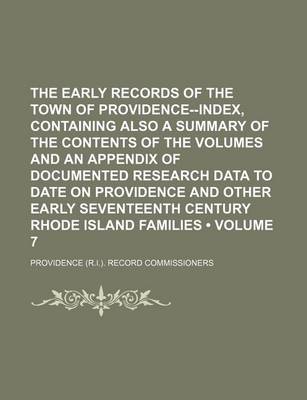 Book cover for The Early Records of the Town of Providence--Index, Containing Also a Summary of the Contents of the Volumes and an Appendix of Documented Research Data to Date on Providence and Other Early Seventeenth Century Rhode Island Families (Volume 7)
