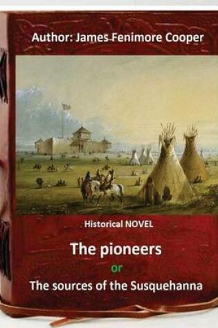 Cover of The Pioneers, or The Sources of the Susquehanna; a Descriptive Tale is a historical NOVEL by American writer James Fenimore Cooper.