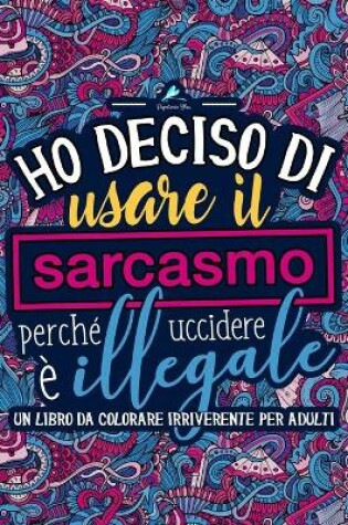 Cover of Ho deciso di usare il sarcasmo perché uccidere è illegale