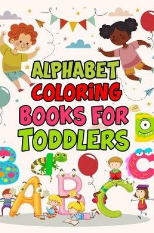 Cover of Alphabet Coloring Books For Toddlers