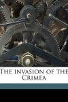 Book cover for The Invasion of the Crimea Volume 1