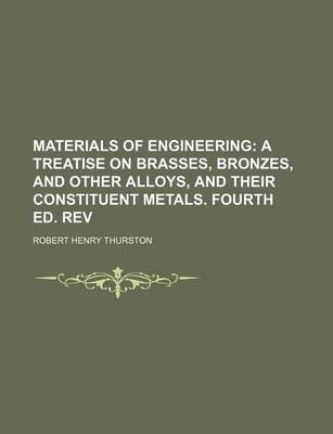 Book cover for Materials of Engineering; A Treatise on Brasses, Bronzes, and Other Alloys, and Their Constituent Metals. Fourth Ed. REV