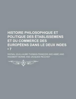 Book cover for Histoire Philosophique Et Politique Des Etablissemens Et Du Commerce Des Europeens Dans Le Deux Indes (7)