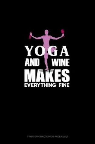 Cover of Yoga And Wine Makes Everything Fine