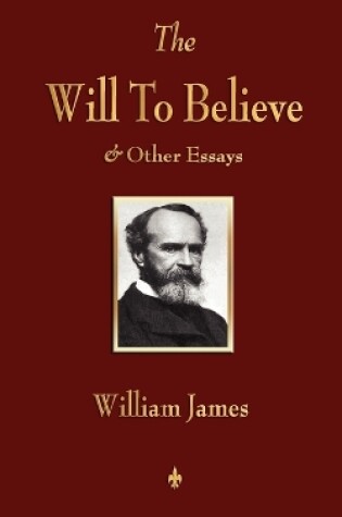 Cover of The Will to Believe and Other Essays in Popular Philosophy and Human Immortality