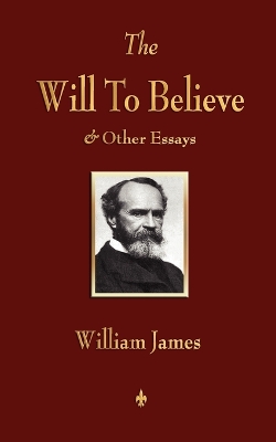 Book cover for The Will to Believe and Other Essays in Popular Philosophy and Human Immortality