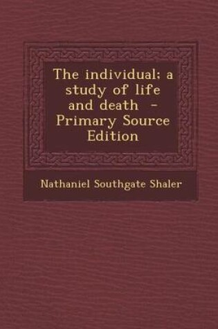 Cover of The Individual; A Study of Life and Death - Primary Source Edition