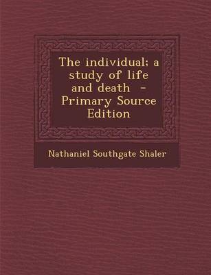 Book cover for The Individual; A Study of Life and Death - Primary Source Edition