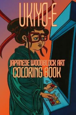 Cover of Ukiyoe - Japanese Woodblock Art Coloring Book