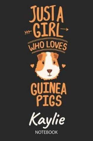 Cover of Just A Girl Who Loves Guinea Pigs - Kaylie - Notebook