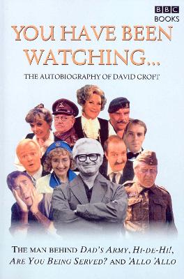 Book cover for You Have Been Watching - The Autobiography Of David Croft