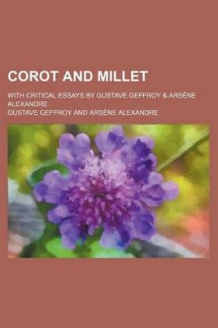 Cover of Corot and Millet; With Critical Essays by Gustave Geffroy & Arsene Alexandre