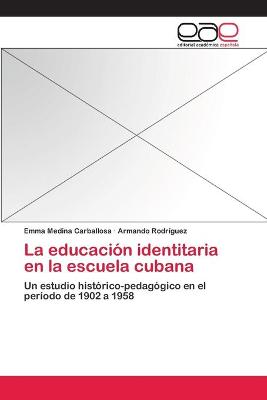Book cover for La educacion identitaria en la escuela cubana