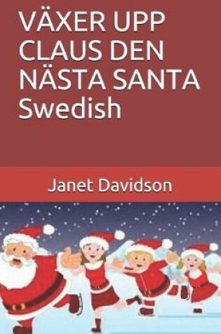 Cover of VÄXER UPP CLAUS DEN NÄSTA SANTA Swedish