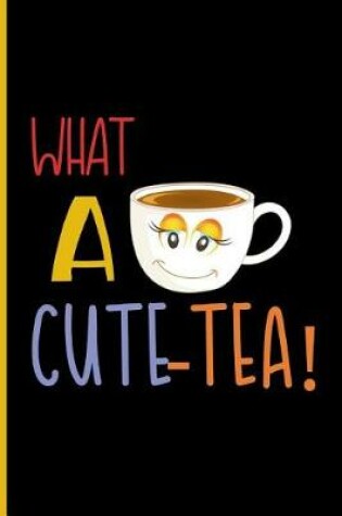 Cover of What a Cute-TEA!