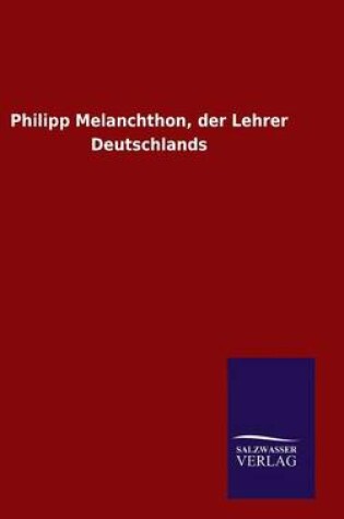 Cover of Philipp Melanchthon, der Lehrer Deutschlands
