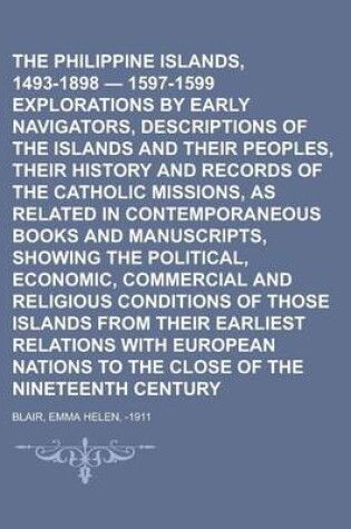 Cover of The Philippine Islands, 1493-1898 - 1597-1599 Explorations by Early Navigators, Descriptions of the Islands and Their Peoples, Their History and Recor