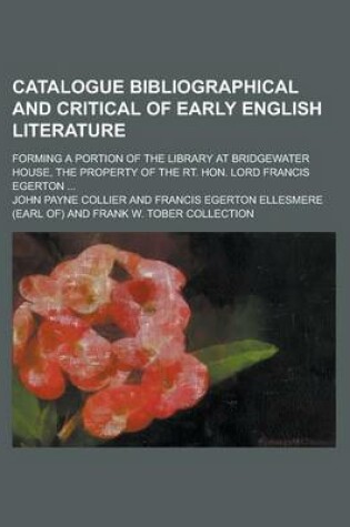 Cover of Catalogue Bibliographical and Critical of Early English Literature; Forming a Portion of the Library at Bridgewater House, the Property of the Rt. Hon. Lord Francis Egerton ...