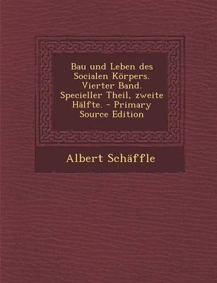 Book cover for Bau Und Leben Des Socialen Korpers. Vierter Band. Specieller Theil, Zweite Halfte.