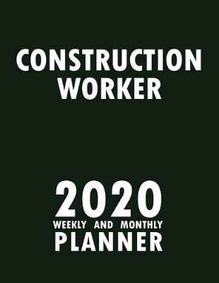 Book cover for Construction Worker 2020 Weekly and Monthly Planner