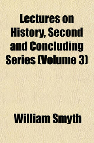 Cover of Lectures on History, Second and Concluding Series (Volume 3)