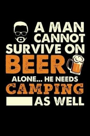 Cover of A Man Cannot Survive On Beer Alone He Needs Camping As Well