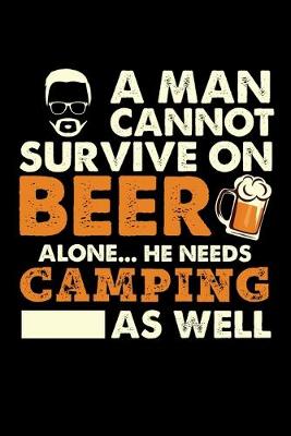 Book cover for A Man Cannot Survive On Beer Alone He Needs Camping As Well